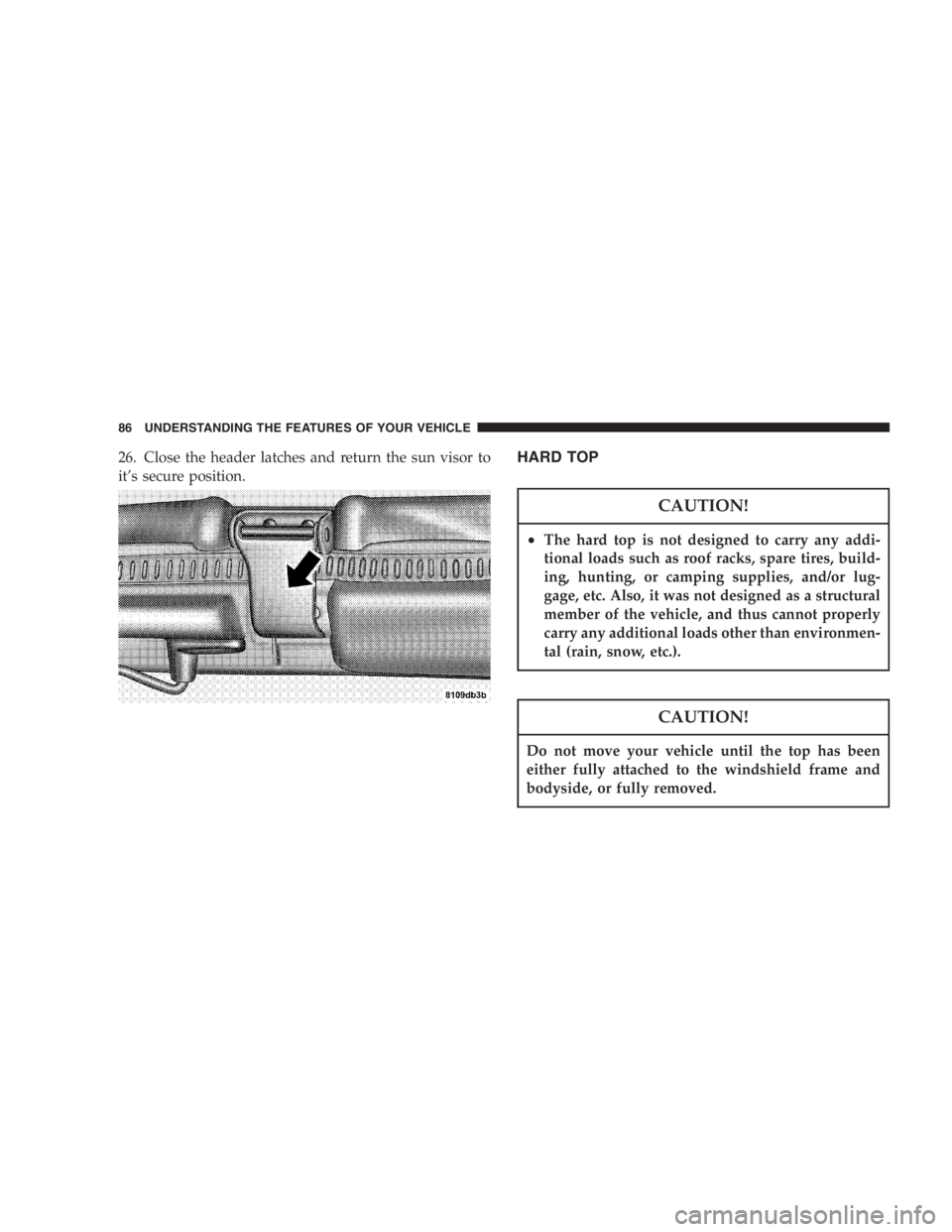 JEEP WRANGLER 2000  Owners Manual Never use P (Park) position with an automatic trans-
mission as a substitute for the parking brake. Al-
ways apply parking brake fully when parked to
guard against vehicle movement and possible injury
