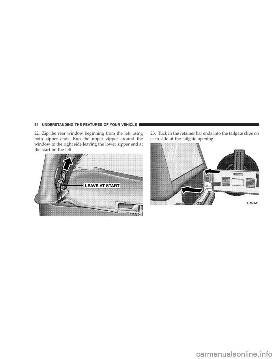 JEEP WRANGLER 1999  Owners Manual Before moving the shift lever out of P (Park), you
must turn the ignition from LOCK to ON so the
steering wheel and shift lever are released. Other-
wise, damage to the steering column or shifter coul