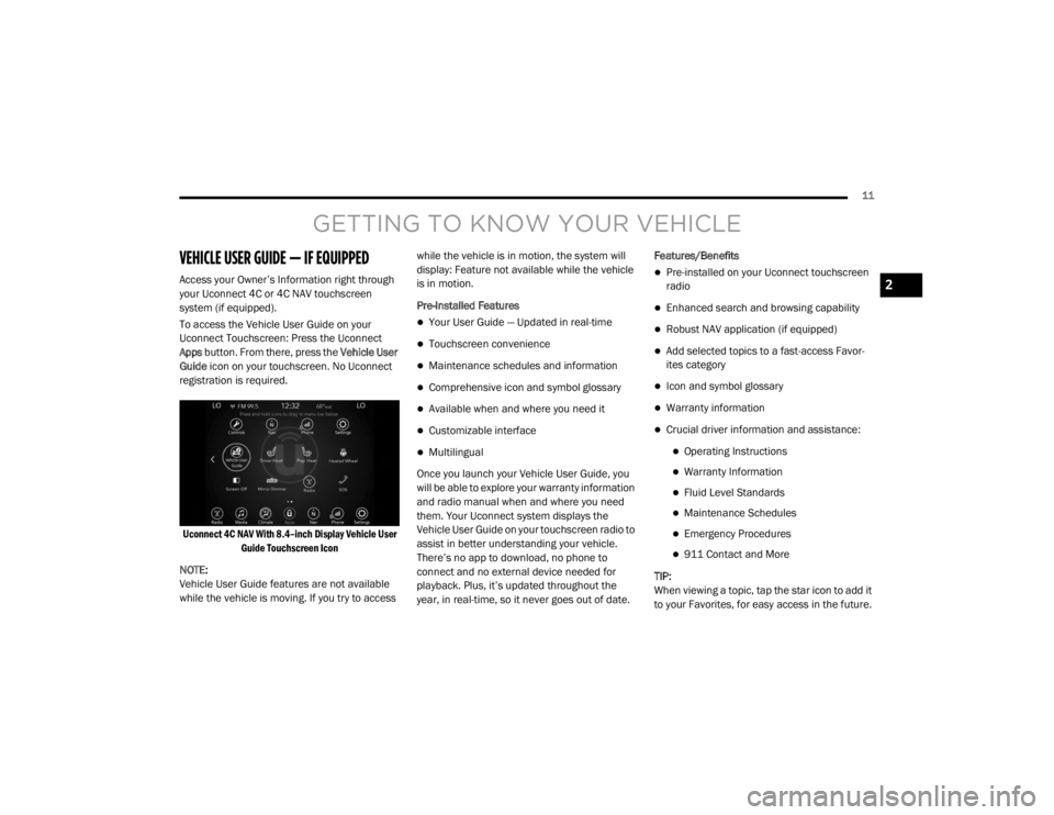 JEEP WRANGLER UNLIMITED SPORT 2020  Owners Manual GETTING TO KNOW YOUR VE�\b�	��\fE
VE�\b�	��\fE USER GUIDE — IF EQUIPPED
Access your Owner’s Information right through 
your Uconnect 4C or 4C NAV touchscreen 
system (if equippedyf�.
To access t