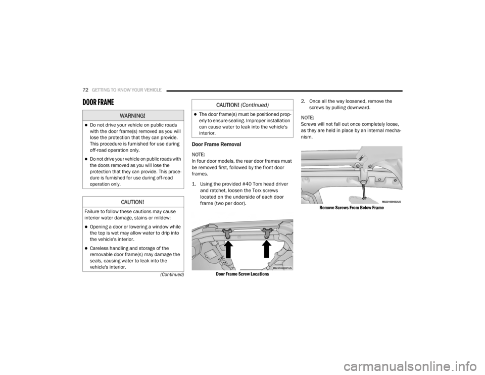 JEEP WRANGLER UNLIMITED SPORT 2020  Owners Manual 
WARNING!
Do not drive your vehicle on public roads
with the door frame(syf��U�H�P�R�Y�H�G��D�V��\�R�X��Z�L�O�l
lose the protection that they can provide.
This procedure is furnished for use du