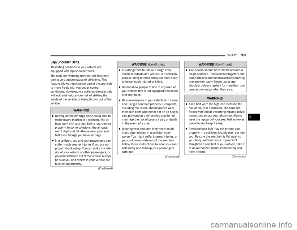 JEEP WRANGLER UNLIMITED 2022  Owners Manual �:�$�5�1�,�1�*�
Relying on the air bags alone could lead to 
more severe injuries in a collision. The air 
bags work with your seat belt to restrain you 
properly. In some collisions, the air bags