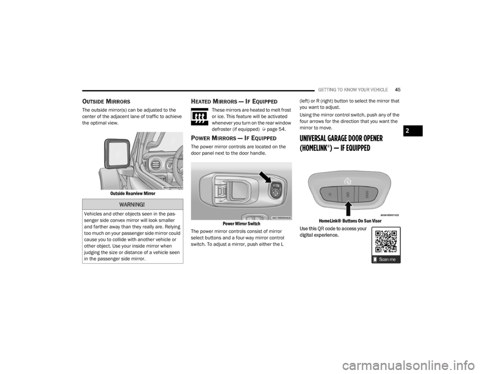 JEEP WRANGLER UNLIMITED 2022  Owners Manual �:�$�5�1�,�1�*�
�9�H�K�L�F�O�H�V��D�Q�G��R�W�K�H�U��R�E�M�H�F�W�V��V�H�H�Q��L�Q��W�K�H��S�D�V-
senger side convex mirror will look smaller 
and farther away than they really are. Relying 
too 