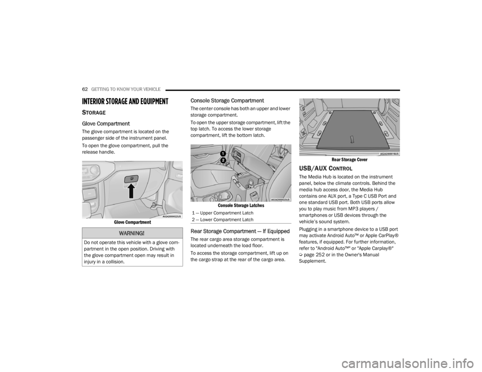 JEEP WRANGLER UNLIMITED 2022  Owners Manual �:�$�5�1�,�1�*�
��R��Q�R�W��R�S�H�U�D�W�H��W�K�L�V��Y�H�K�L�F�O�H��Z�L�W�K��D��J�O�R�Y�H��F�R�P-
partment in the open position. Driving with 
the glove compartment open may result in 
injury