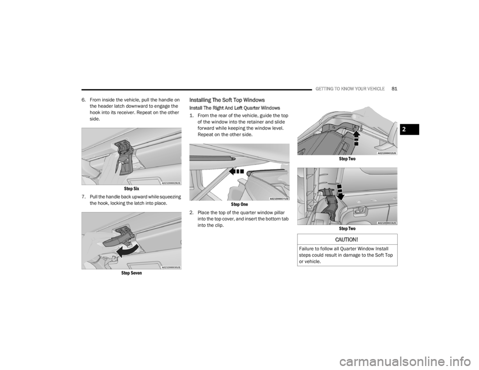 JEEP WRANGLER UNLIMITED 2022  Owners Manual 
CAUTION!
Failure to follow all Quarter Window Install 
steps could result in damage to the Soft Top 
or vehicle.
2

21_JL_OM_EN_USC_t.book  Page 81   