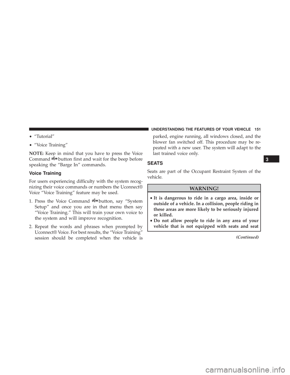 JEEP WRANGLER UNLIMITED SAHARA 2014  Owners Manual •“Tutorial”
• “Voice Training”
NOTE: Keep in mind that you have to press the Voice
Command 