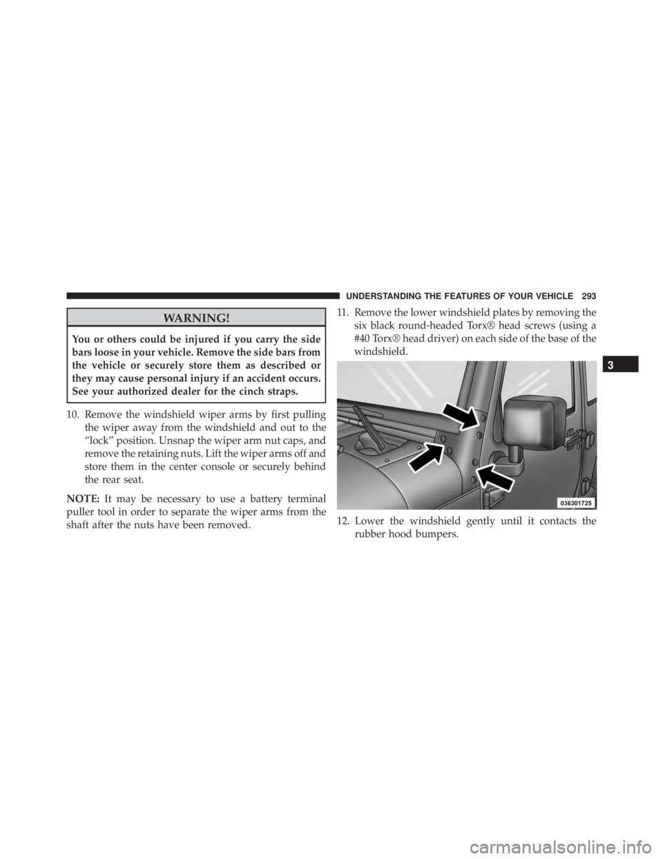 JEEP WRANGLER UNLIMITED SAHARA 2014 Owners Manual WARNING!
You or others could be injured if you carry the side
bars loose in your vehicle. Remove the side bars from
the vehicle or securely store them as described or
they may cause personal injury if JEEP WRANGLER UNLIMITED SAHARA 2014 Owners Manual WARNING!
You or others could be injured if you carry the side
bars loose in your vehicle. Remove the side bars from
the vehicle or securely store them as described or
they may cause personal injury if