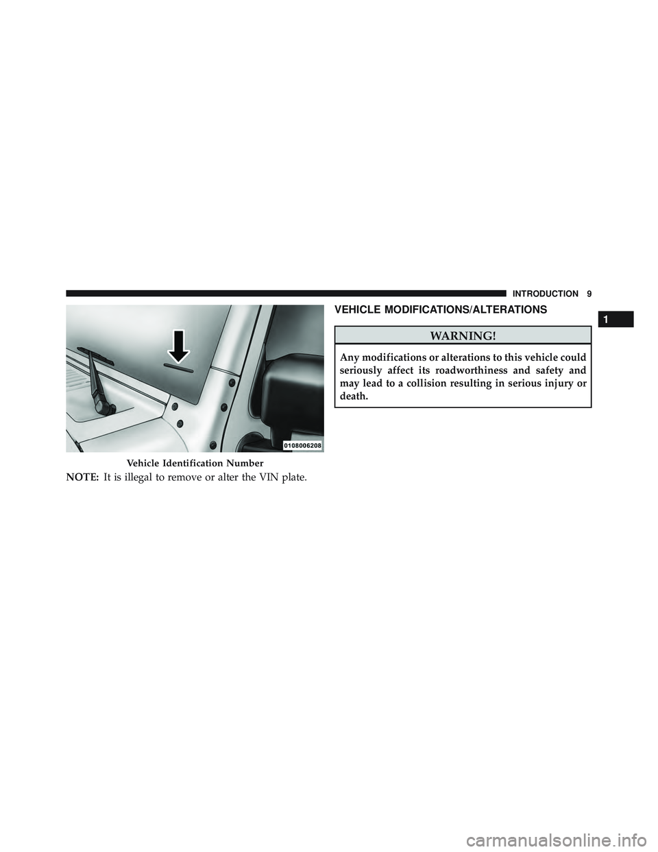 JEEP WRANGLER UNLIMITED 2015  Owners Manual NOTE:It is illegal to remove or alter the VIN plate.
VEHICLE MODIFICATIONS/ALTERATIONS 