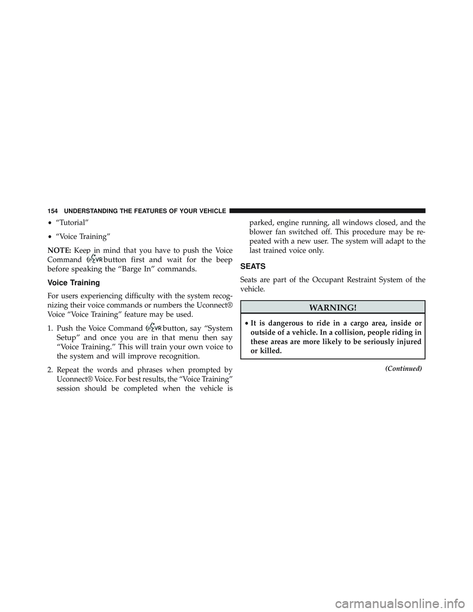 JEEP WRANGLER UNLIMITED 2015  Owners Manual •“Tutorial”
• “Voice Training”
NOTE: Keep in mind that you have to push the Voice
Command 