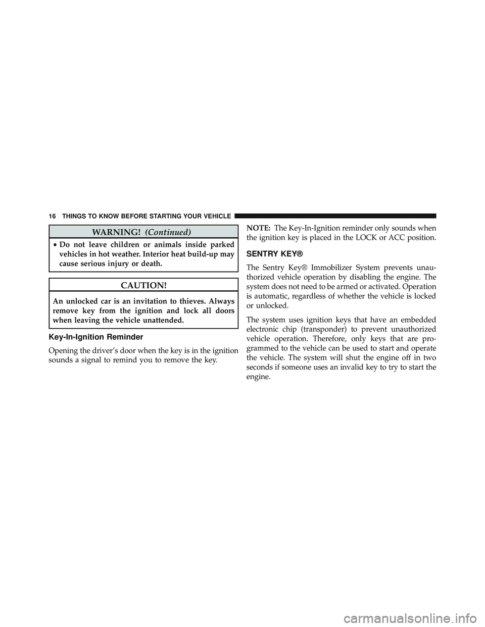 JEEP WRANGLER UNLIMITED 2015  Owners Manual WARNING!(Continued)
•Do not leave children or animals inside parked
vehicles in hot weather. Interior heat build-up may
cause serious injury or death. 