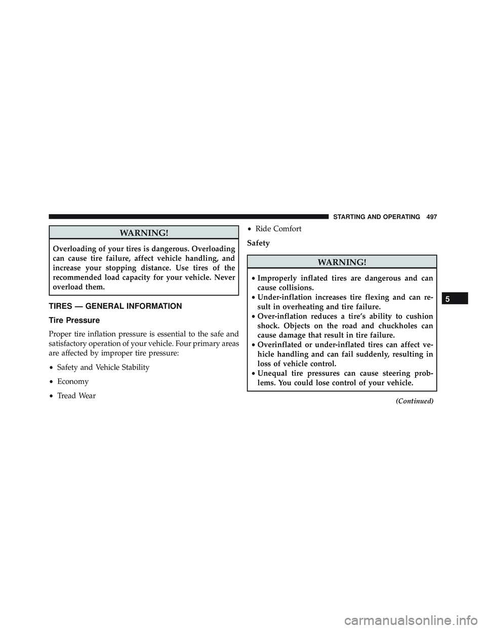 JEEP WRANGLER UNLIMITED 2015  Owners Manual WARNING!
Overloading of your tires is dangerous. Overloading
can cause tire failure, affect vehicle handling, and
increase your stopping distance. Use tires of the
recommended load capacity for your v