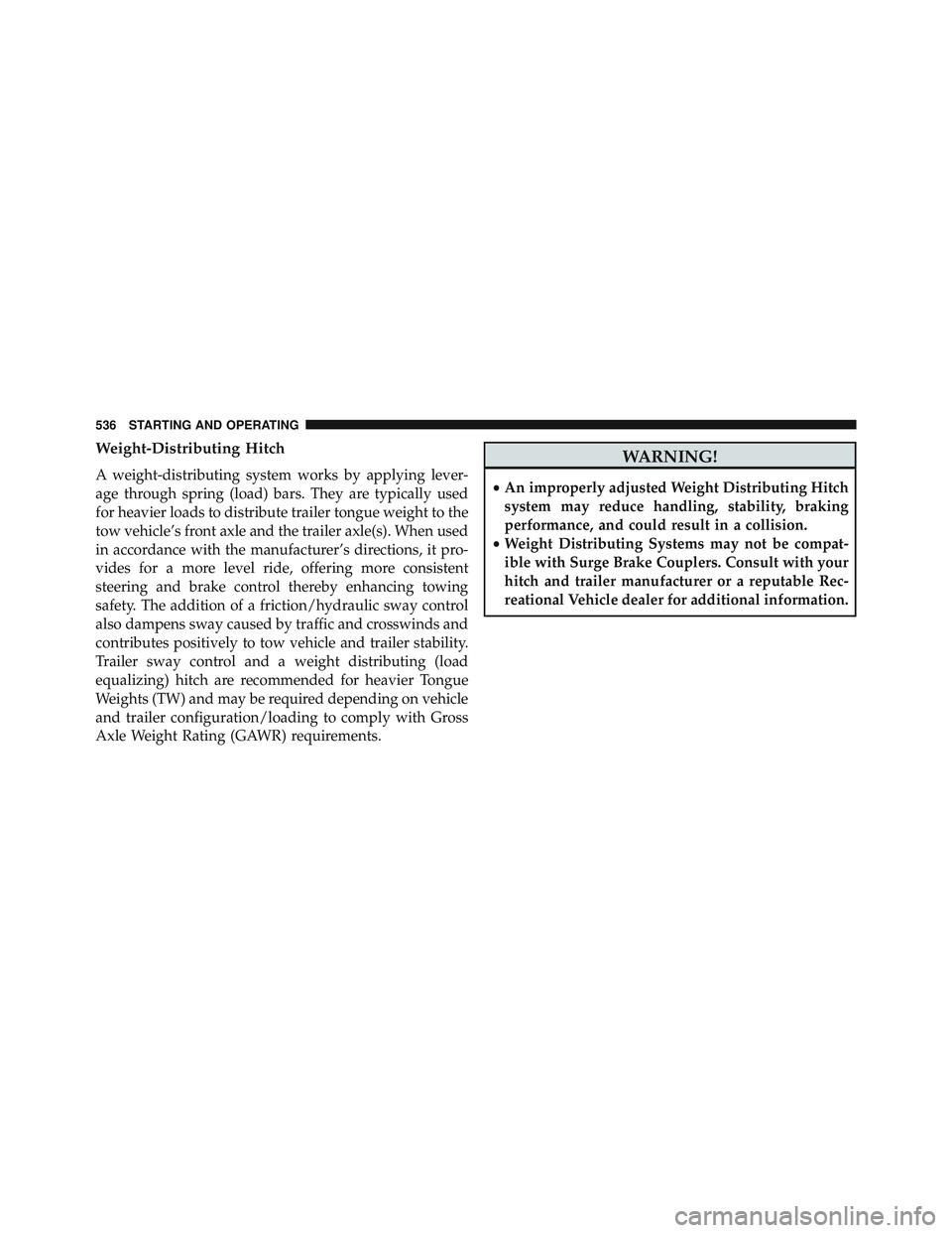 JEEP WRANGLER UNLIMITED 2015  Owners Manual Weight-Distributing Hitch
A weight-distributing system works by applying lever-
age through spring (load) bars. They are typically used
for heavier loads to distribute trailer tongue weight to the
tow