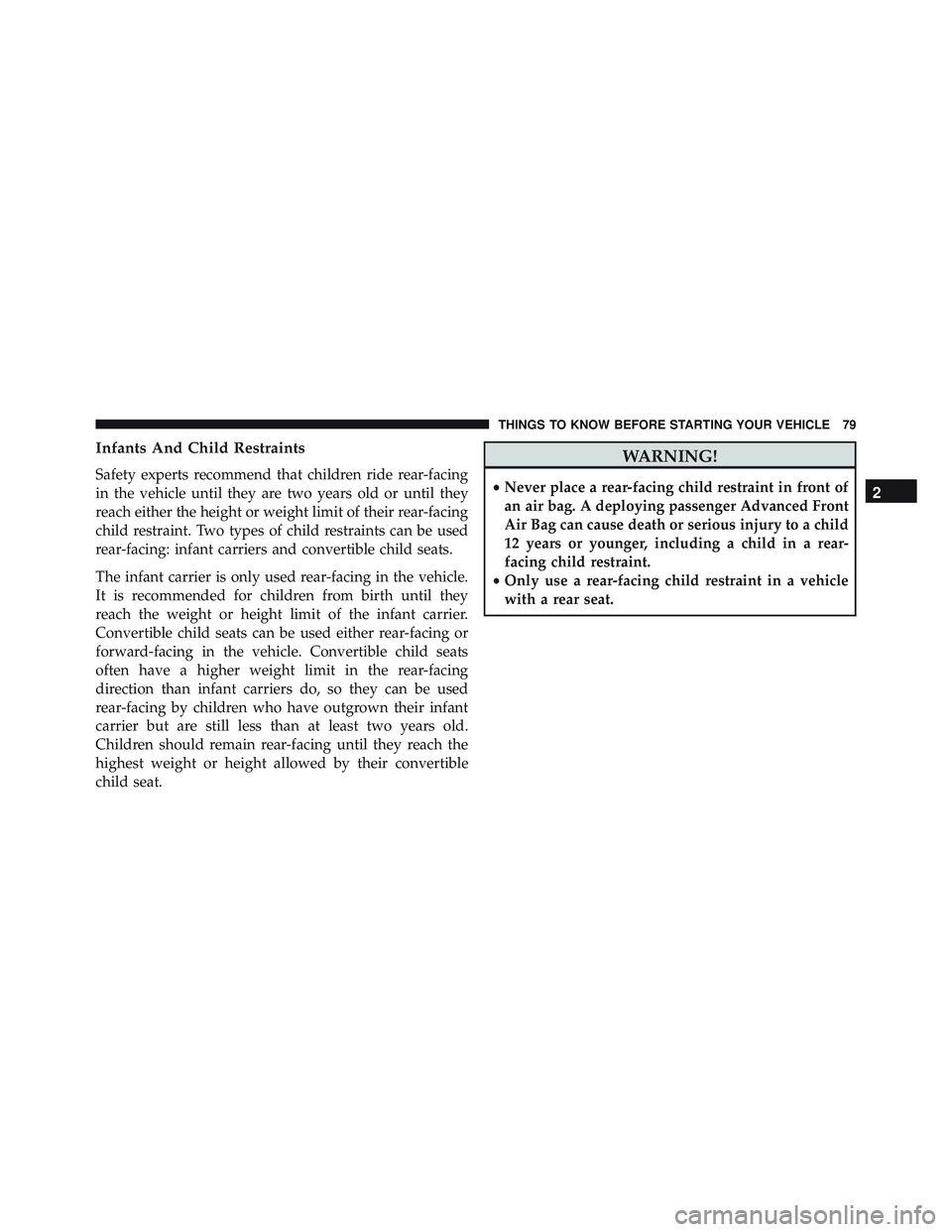 JEEP WRANGLER UNLIMITED 2015  Owners Manual Infants And Child Restraints
Safety experts recommend that children ride rear-facing
in the vehicle until they are two years old or until they
reach either the height or weight limit of their rear-fac