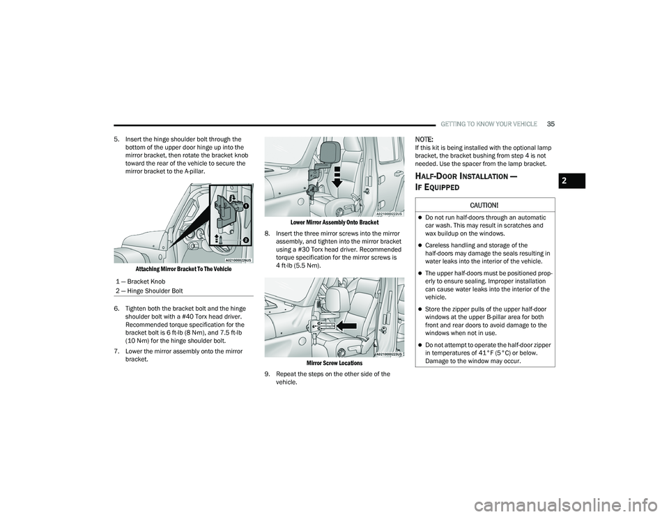 JEEP WRANGLER 4XE 2021  Owners Manual �&�$�8�7�,�2�1�
Do not run half-doors through an automatic 
car wash. This may result in scratches and 
wax buildup on the windows.
Careless handling and storage of the 
half-doors may damage t