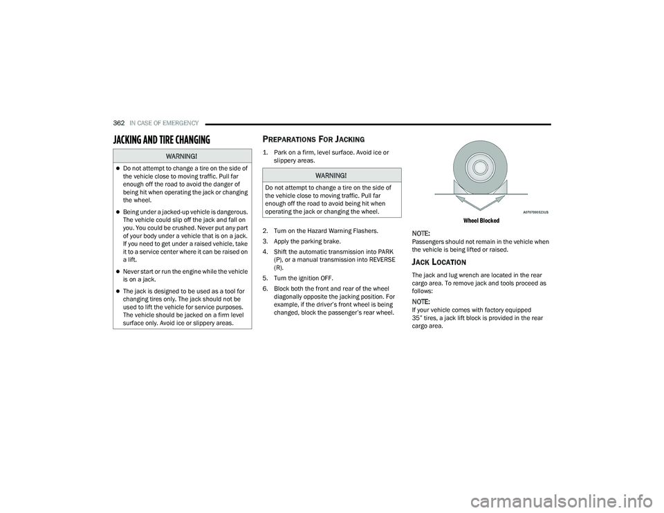 JEEP WRANGLER 4XE 2021  Owners Manual �:�$�5�1�,�1�*�
Do not attempt to change a tire on the side of 
the vehicle close to moving traffic. Pull far 
enough off the road to avoid the danger of 
being hit when operating the jack or chan
