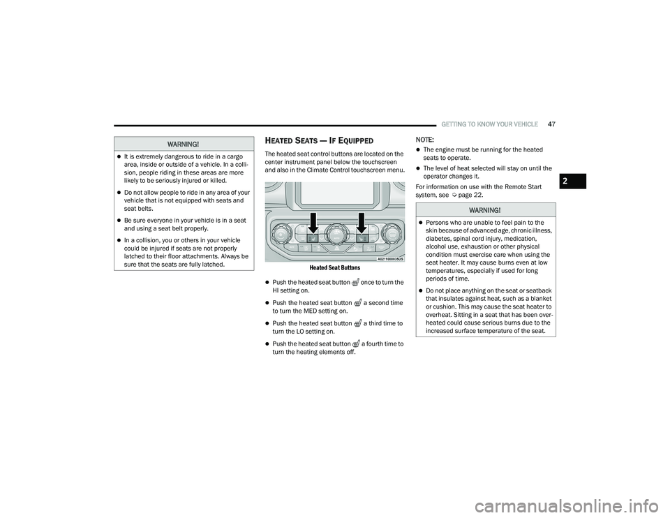 JEEP WRANGLER 4XE 2021  Owners Manual �:�$�5�1�,�1�*�
It is extremely dangerous to ride in a cargo 
area, inside or outside of a vehicle. In a colli-
sion, people riding in these areas are more 
likely to be seriously injured or kille
