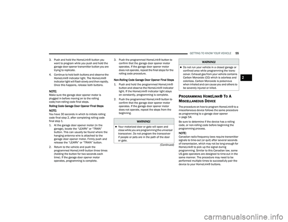 JEEP WRANGLER 4XE 2021  Owners Manual �:�$�5�1�,�1�*�
Your motorized door or gate will open and 
close while you are programming the universal 
transceiver. Do not program the transceiver 
if people or pets are in the path of the door