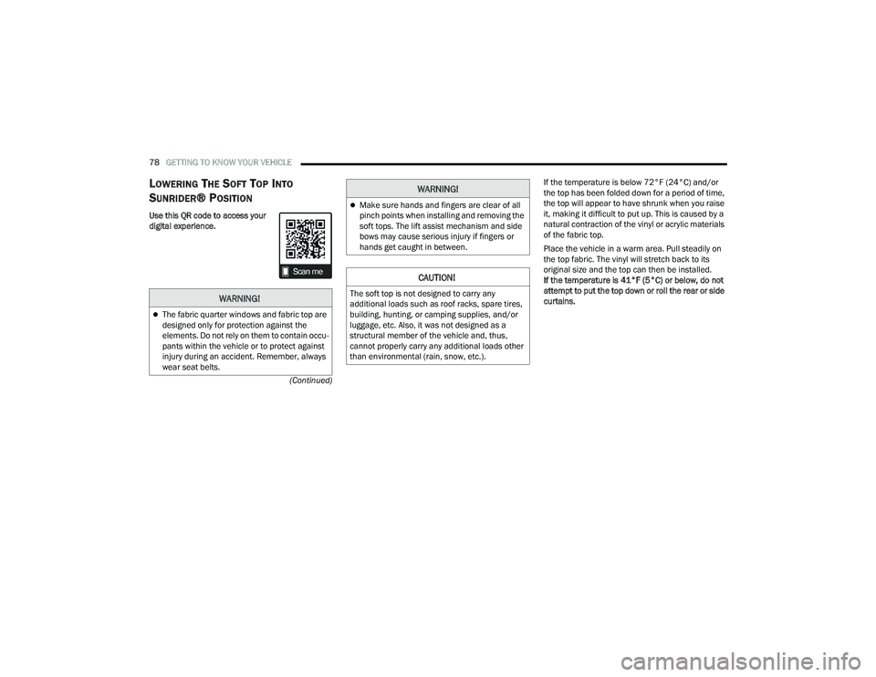 JEEP WRANGLER 4XE 2021  Owners Manual �:�$�5�1�,�1�*�
The fabric quarter windows and fabric top are 
designed only for protection against the 
elements. Do not rely on them to contain occu-
pants within the vehicle or to protect again