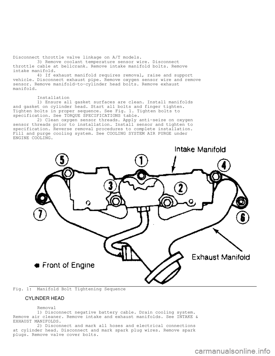 JEEP CHEROKEE 1988 Service Repair Manual Disconnect throttle valve linkage on A/T models.
3) Remove coolant temperature sensor wire. Disconnect
throttle cable at bellcrank. Remove intake manifold bolts. Remove
intake manifold.
JEEP CHEROKEE 1988 Service Repair Manual Disconnect throttle valve linkage on A/T models.
3) Remove coolant temperature sensor wire. Disconnect
throttle cable at bellcrank. Remove intake manifold bolts. Remove
intake manifold.