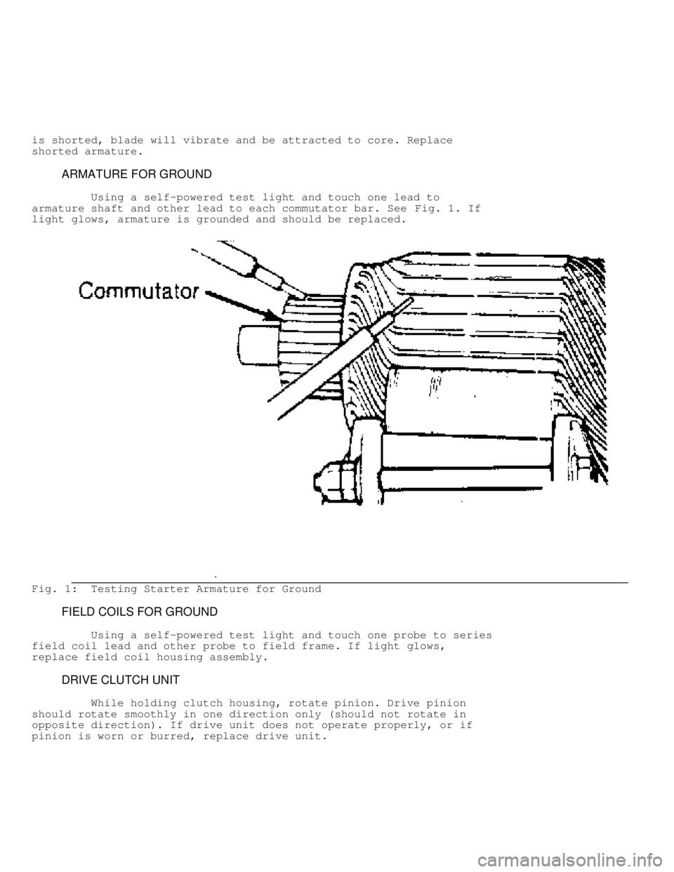 JEEP CHEROKEE 1988  Service Repair Manual is shorted, blade will vibrate and be attracted to core. Replace
shorted armature.
         ARMATURE FOR GROUND
         Using a self-powered test light and touch one lead to
armature shaft and other 