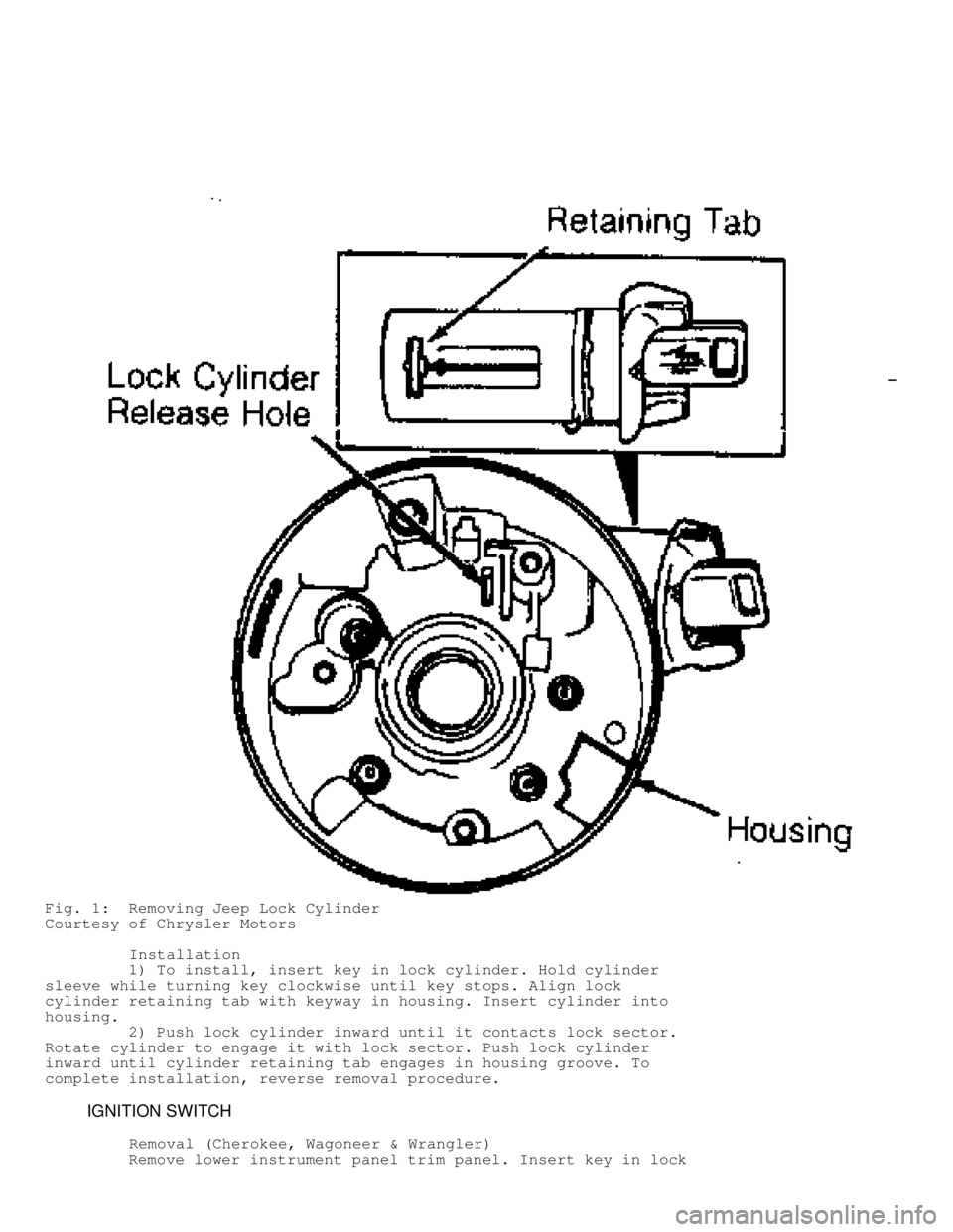 JEEP CHEROKEE 1988  Service Repair Manual Fig. 1:  Removing Jeep Lock Cylinder
Courtesy of Chrysler Motors
         Installation
         1) To install, insert key in lock cylinder. Hold cylinder
sleeve while turning key clockwise until key s