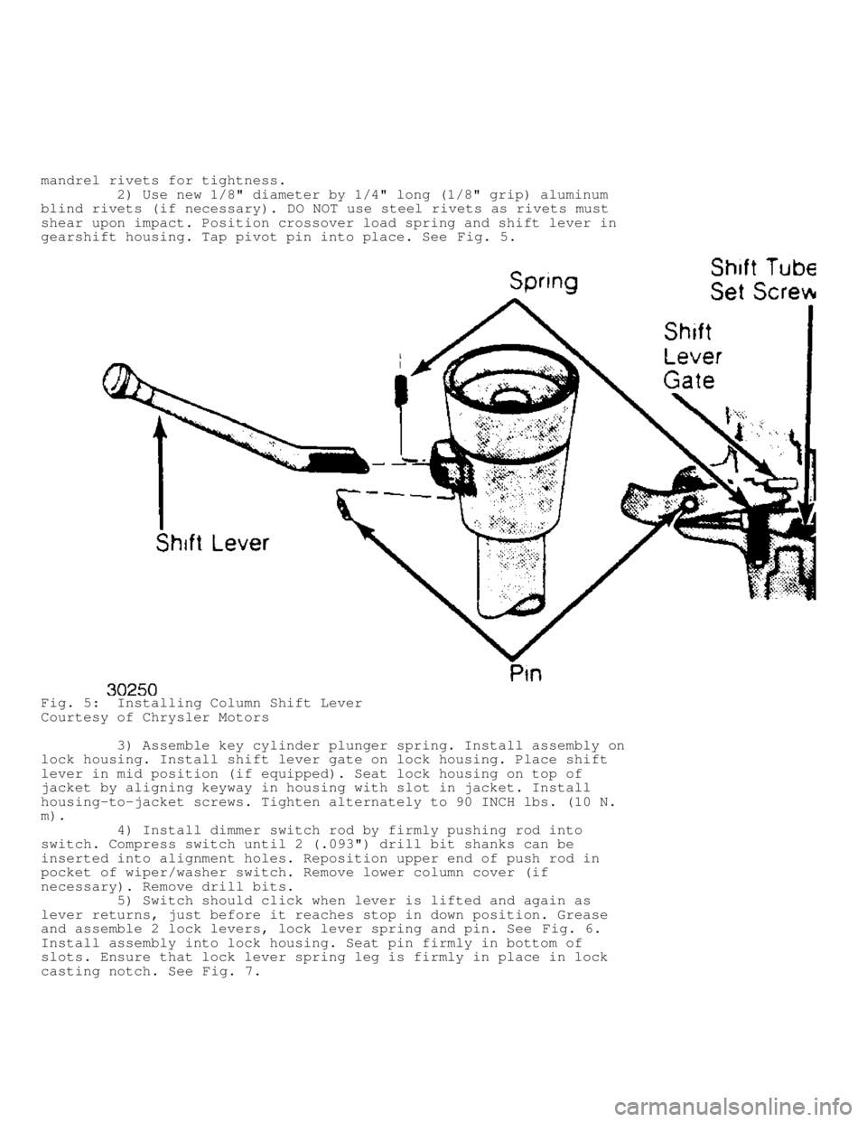 JEEP CHEROKEE 1988  Service Repair Manual mandrel rivets for tightness.
         2) Use new 1/8" diameter by 1/4" long (1/8" grip) aluminum
blind rivets (if necessary). DO NOT use steel rivets as rivets must
shear upon impact. Position crosso