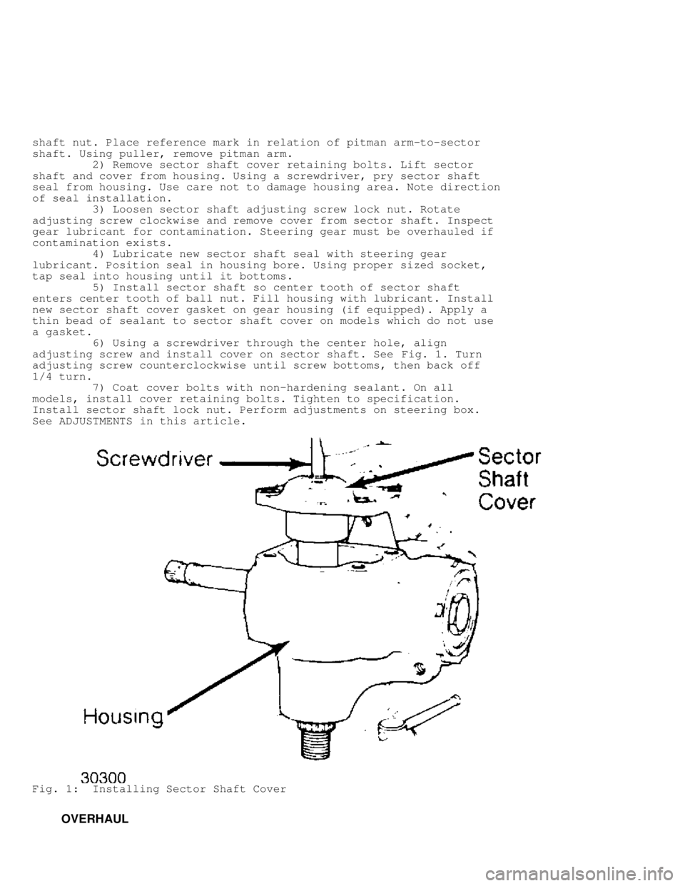 JEEP CHEROKEE 1988  Service Repair Manual shaft nut. Place reference mark in relation of pitman arm-to-sector
shaft. Using puller, remove pitman arm.
         2) Remove sector shaft cover retaining bolts. Lift sector
shaft and cover from hous