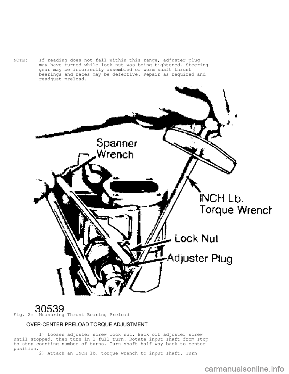 JEEP CHEROKEE 1988  Service Repair Manual NOTE:    If reading does not fall within this range, adjuster plug
         may have turned while lock nut was being tightened. Steering
         gear may be incorrectly assembled or worm shaft thrust