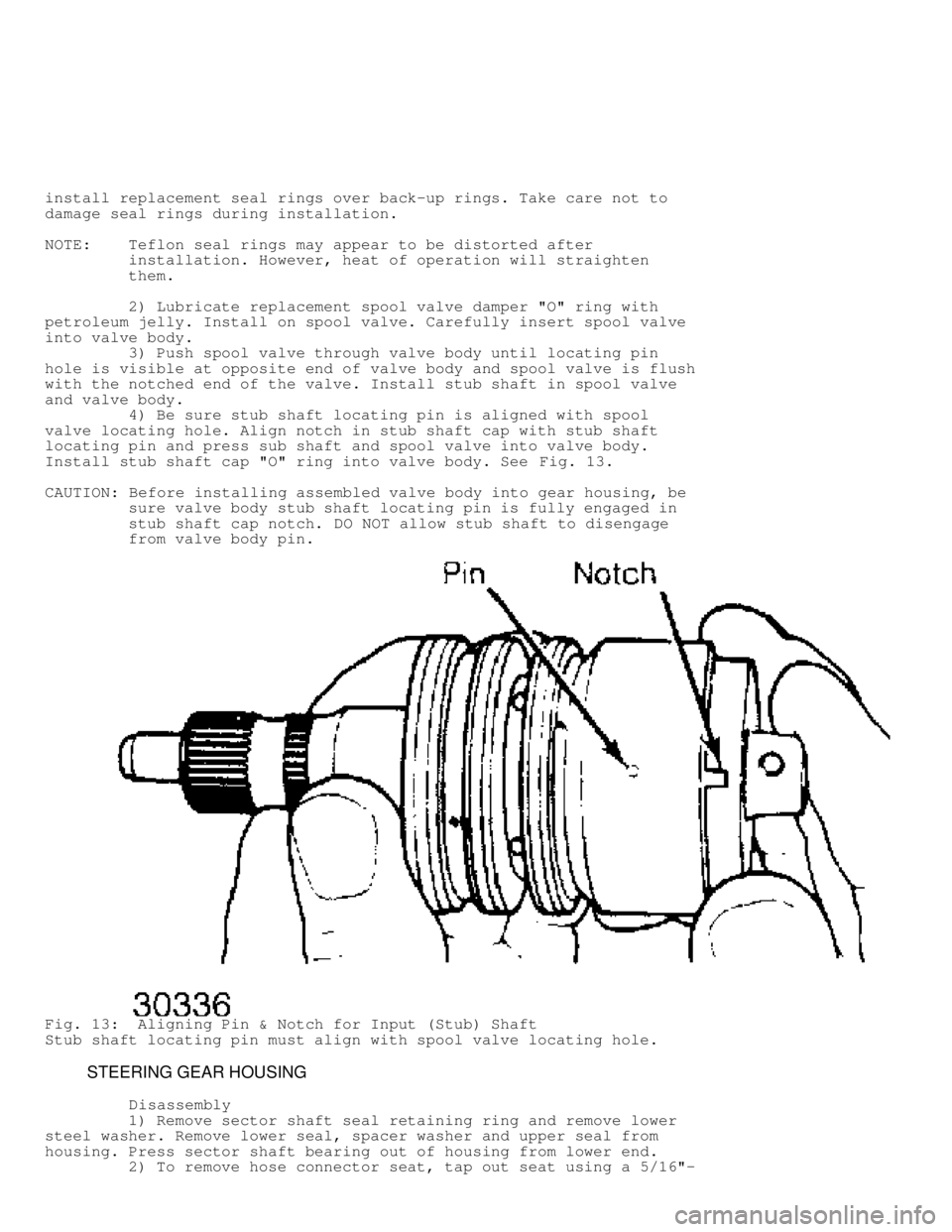 JEEP CHEROKEE 1988  Service Repair Manual install replacement seal rings over back-up rings. Take care not to
damage seal rings during installation.
NOTE:    Teflon seal rings may appear to be distorted after
         installation. However, h