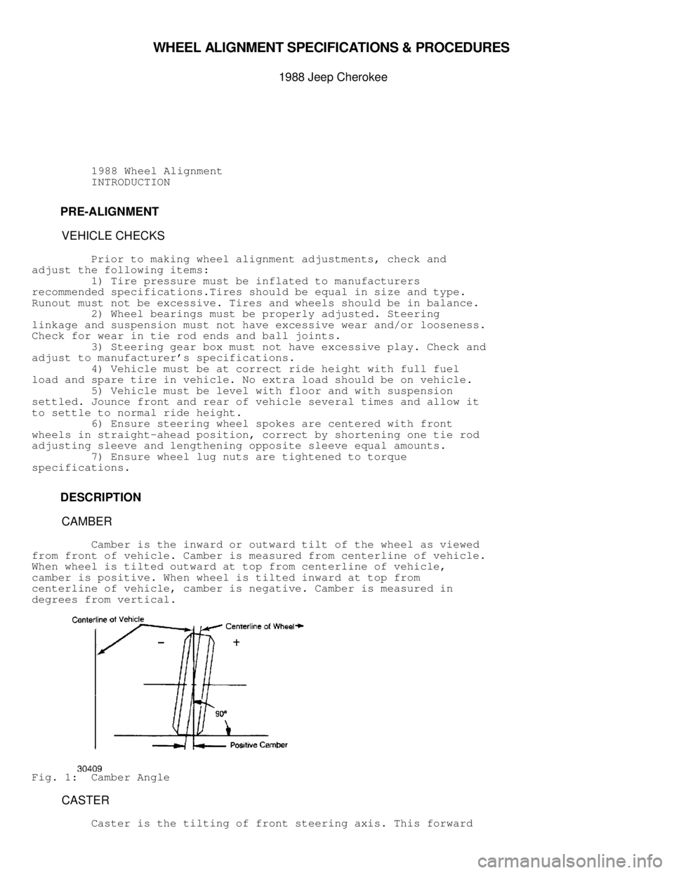 JEEP CHEROKEE 1988  Service Repair Manual WHEEL A LIG NM EN T S PEC IF IC ATIO NS &  P R O CED URES 

1988 J e ep C hero ke e
          1988 Wheel Alignment
          INTRODUCTION
         PRE-ALIGNMENT
          VEHICLE CHECKS
         Prio