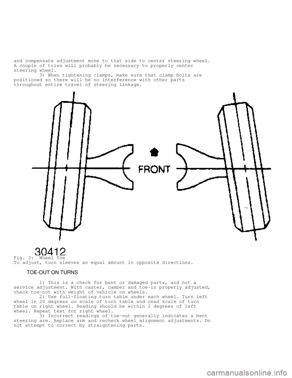 JEEP CHEROKEE 1988  Service Repair Manual and compensate adjustment more to that side to center steering wheel.
A couple of tries will probably be necessary to properly center
steering wheel.
         3) When tightening clamps, make sure that