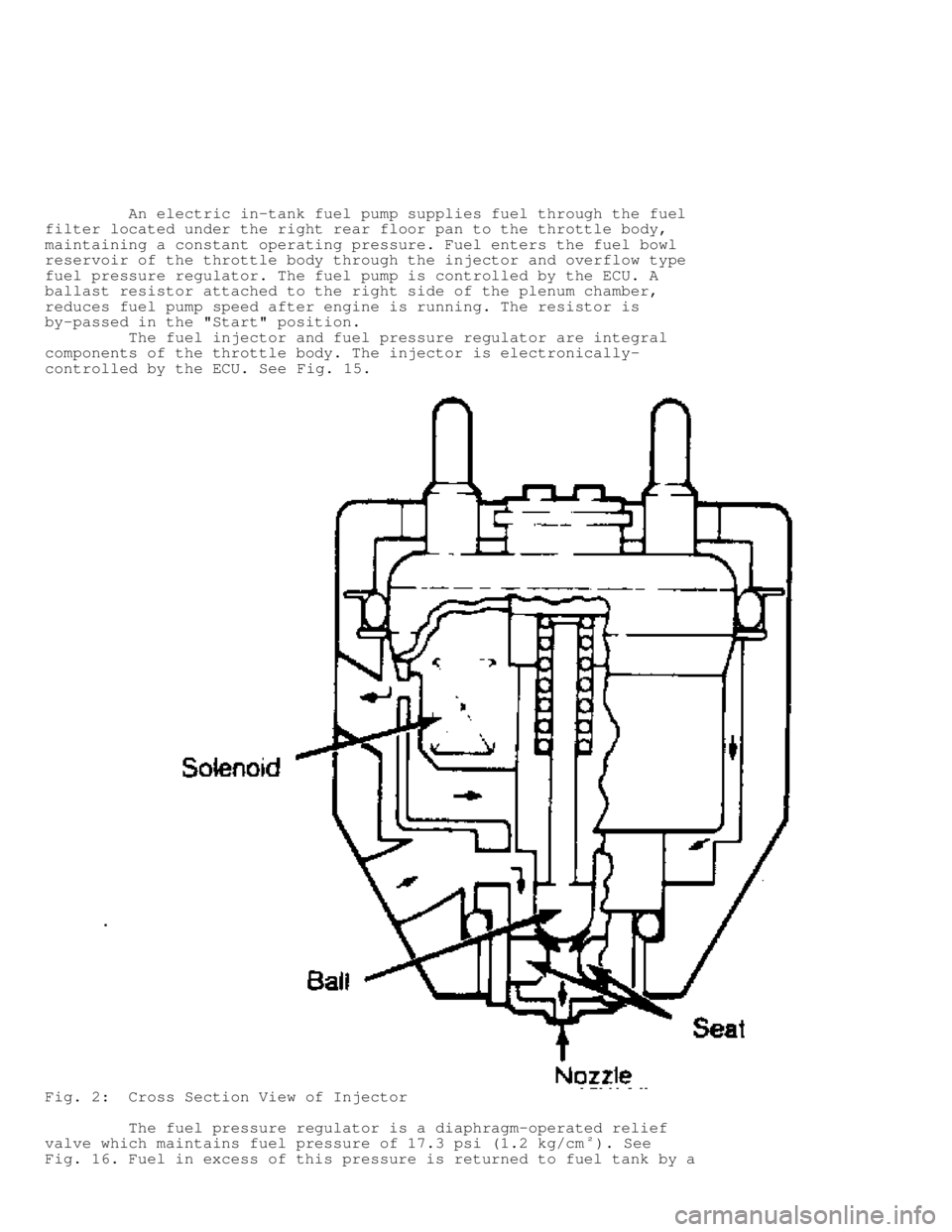 JEEP CHEROKEE 1988  Service Repair Manual          An electric in-tank fuel pump supplies fuel through the fuel
filter located under the right rear floor pan to the throttle body,
maintaining a constant operating pressure. Fuel enters the fue
