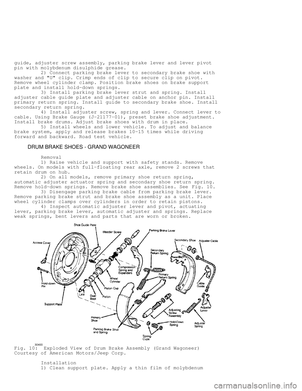 JEEP CHEROKEE 1988  Service Repair Manual guide, adjuster screw assembly, parking brake lever and lever pivot
pin with molybdenum disulphide grease.
         2) Connect parking brake lever to secondary brake shoe with
washer and "U" clip. Cri