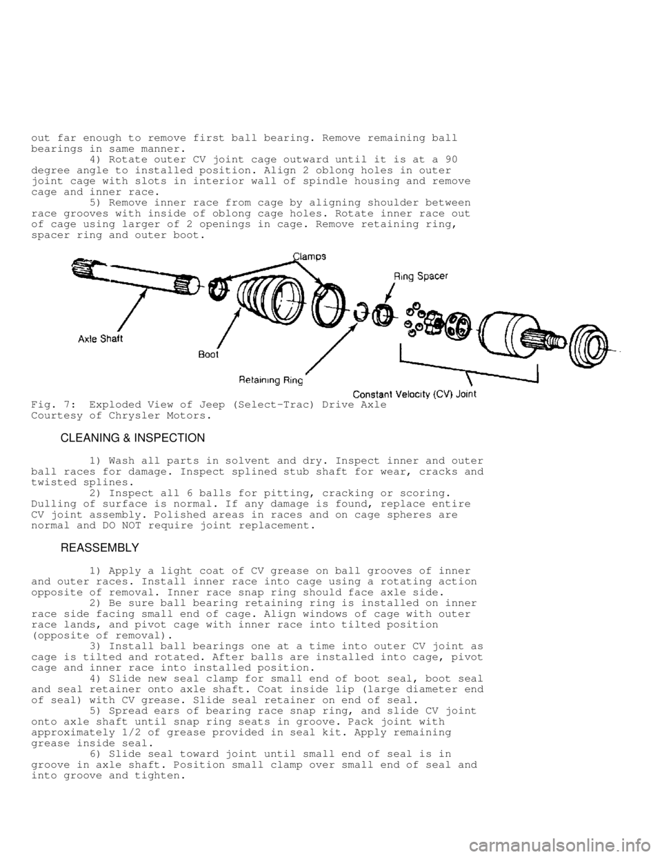 JEEP CHEROKEE 1988  Service Repair Manual out far enough to remove first ball bearing. Remove remaining ball
bearings in same manner.
         4) Rotate outer CV joint cage outward until it is at a 90
degree angle to installed position. Align