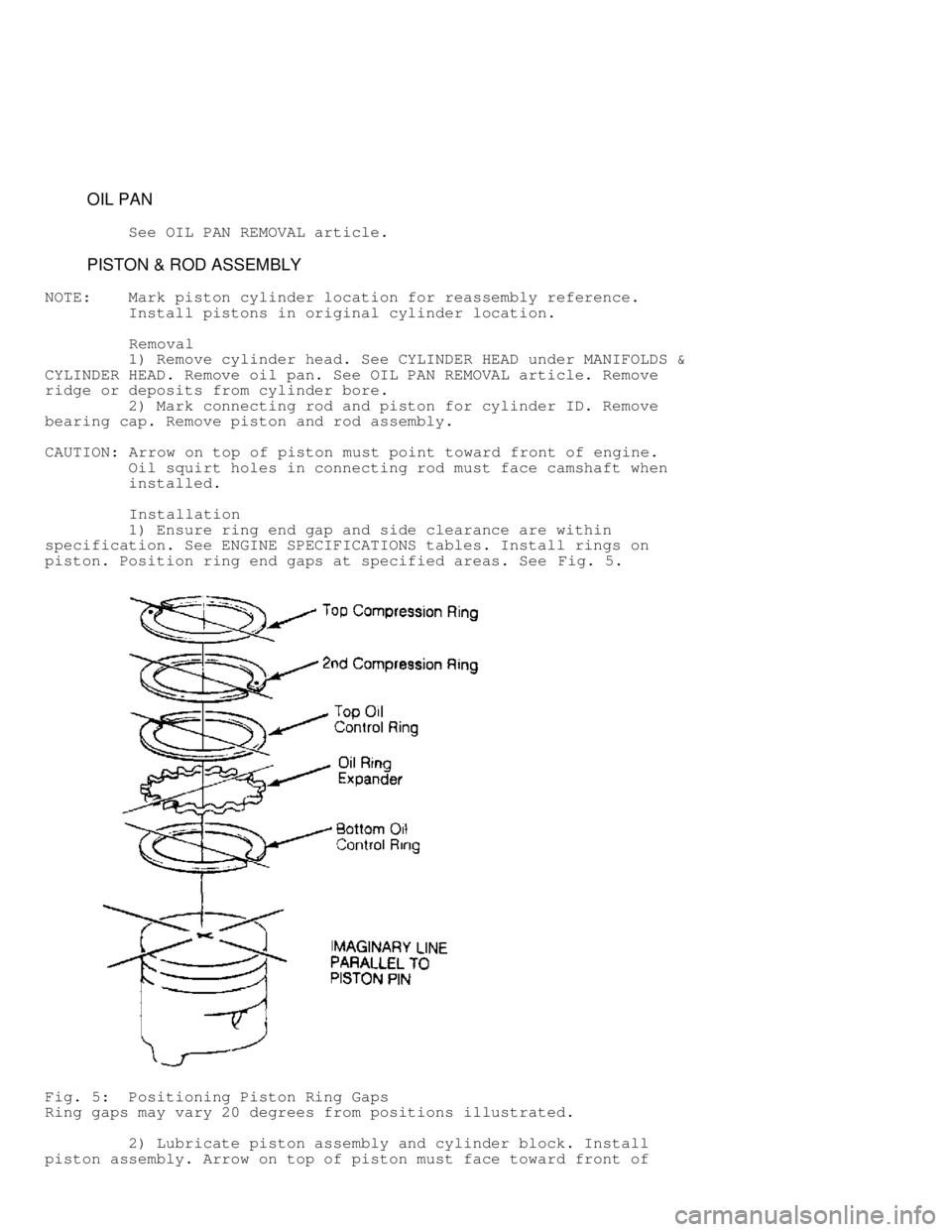 JEEP CHEROKEE 1988 Service Repair Manual OIL PAN
See OIL PAN REMOVAL article.
PISTON & ROD ASSEMBLY
NOTE: Mark piston cylinder location for reassembly reference.
Install pistons in original cylinder loc JEEP CHEROKEE 1988 Service Repair Manual OIL PAN
See OIL PAN REMOVAL article.
PISTON & ROD ASSEMBLY
NOTE: Mark piston cylinder location for reassembly reference.
Install pistons in original cylinder loc