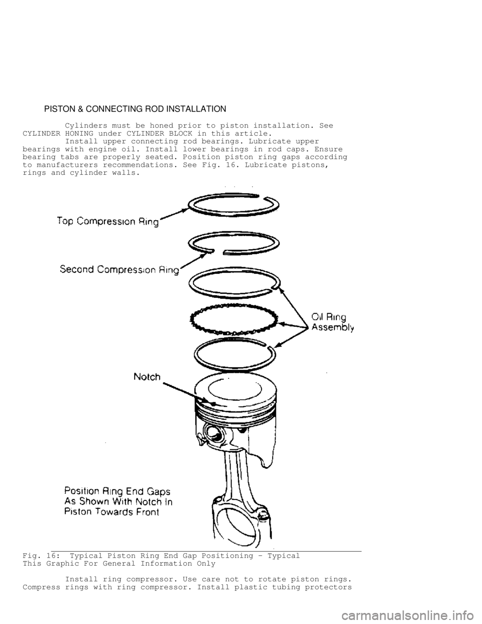 JEEP CHEROKEE 1988  Service Repair Manual          PISTON & CONNECTING ROD INSTALLATION
         Cylinders must be honed prior to piston installation. See
CYLINDER HONING  under CYLINDER BLOCK in this article.
         Install upper connectin