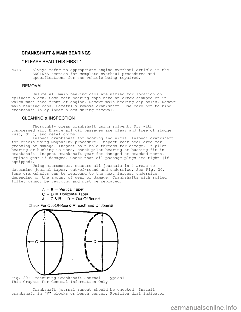 JEEP CHEROKEE 1988  Service Repair Manual          CRANKSHAFT & MAIN BEARINGS
          * PLEASE READ THIS FIRST *
NOTE:    Always refer to appropriate engine overhaul article in the
         ENGINES section for complete overhaul procedures a