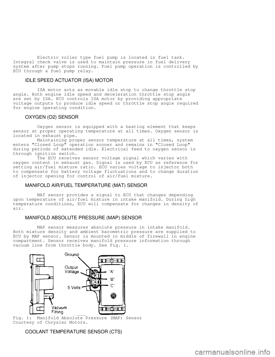 JEEP CHEROKEE 1988 Service Repair Manual Electric roller type fuel pump is located in fuel tank.
Integral check valve is used to maintain pressure in fuel delivery
system after pump stops running. Fuel pump operation is controlled b JEEP CHEROKEE 1988 Service Repair Manual Electric roller type fuel pump is located in fuel tank.
Integral check valve is used to maintain pressure in fuel delivery
system after pump stops running. Fuel pump operation is controlled b