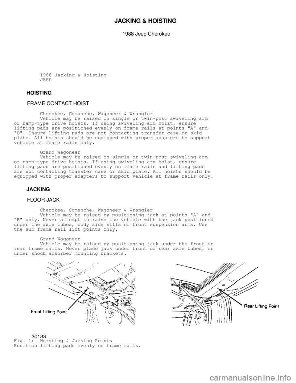 JEEP CHEROKEE 1988 Service Repair Manual JA C KIN G & H O IS TIN G
1988 J e ep C hero ke e
1988 Jacking & Hoisting
JEEP
HOISTING
FRAME CONTACT HOIST
Cherokee, Comanche, Wagoneer & Wrangle JEEP CHEROKEE 1988 Service Repair Manual JA C KIN G & H O IS TIN G
1988 J e ep C hero ke e
1988 Jacking & Hoisting
JEEP
HOISTING
FRAME CONTACT HOIST
Cherokee, Comanche, Wagoneer & Wrangle