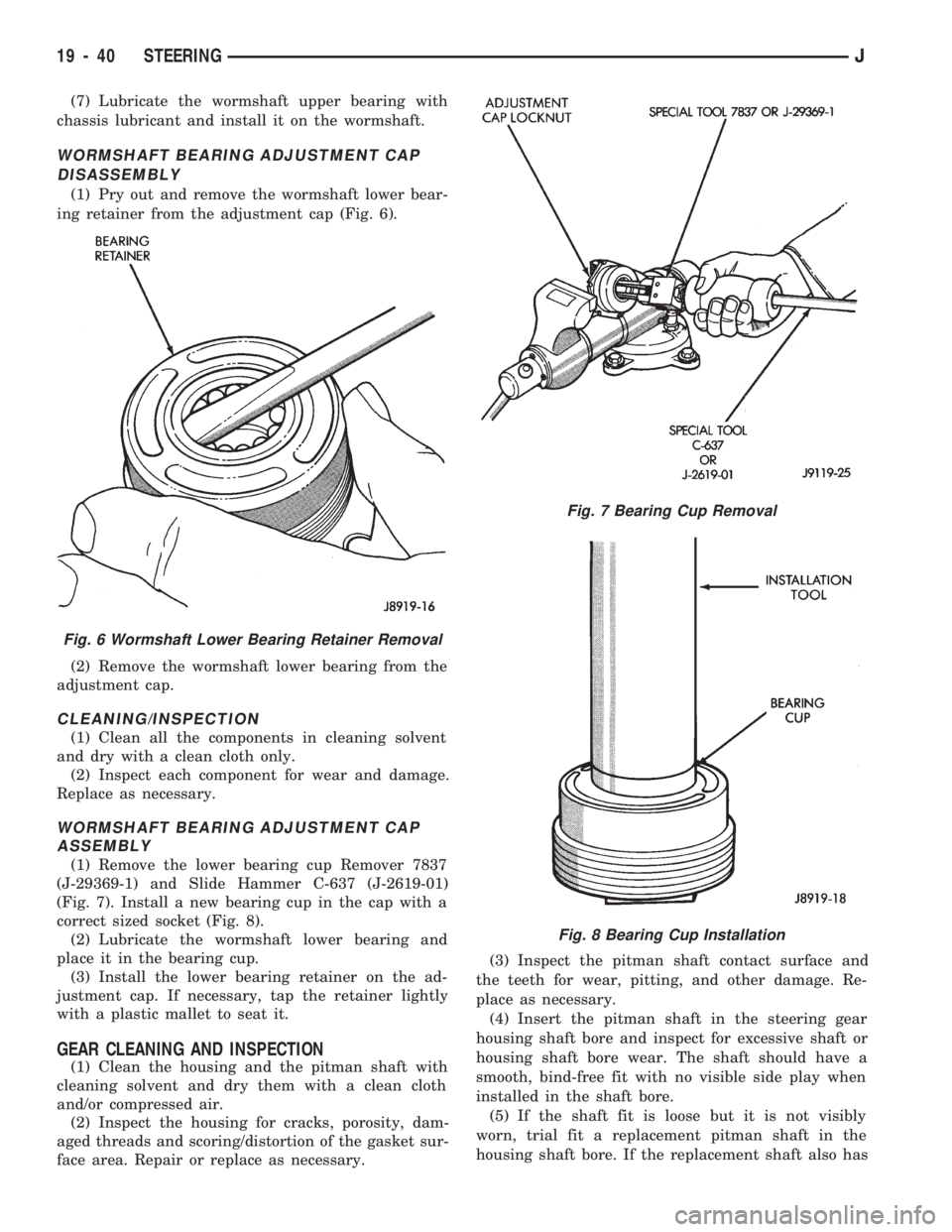 JEEP CHEROKEE 1994 Service Repair Manual (7) Lubricate the wormshaft upper bearing with
chassis lubricant and install it on the wormshaft.
WORMSHAFT BEARING ADJUSTMENT CAP
DISASSEMBLY
(1) Pry out and remove the wormshaft lower bear-
ing reta JEEP CHEROKEE 1994 Service Repair Manual (7) Lubricate the wormshaft upper bearing with
chassis lubricant and install it on the wormshaft.
WORMSHAFT BEARING ADJUSTMENT CAP
DISASSEMBLY
(1) Pry out and remove the wormshaft lower bear-
ing reta