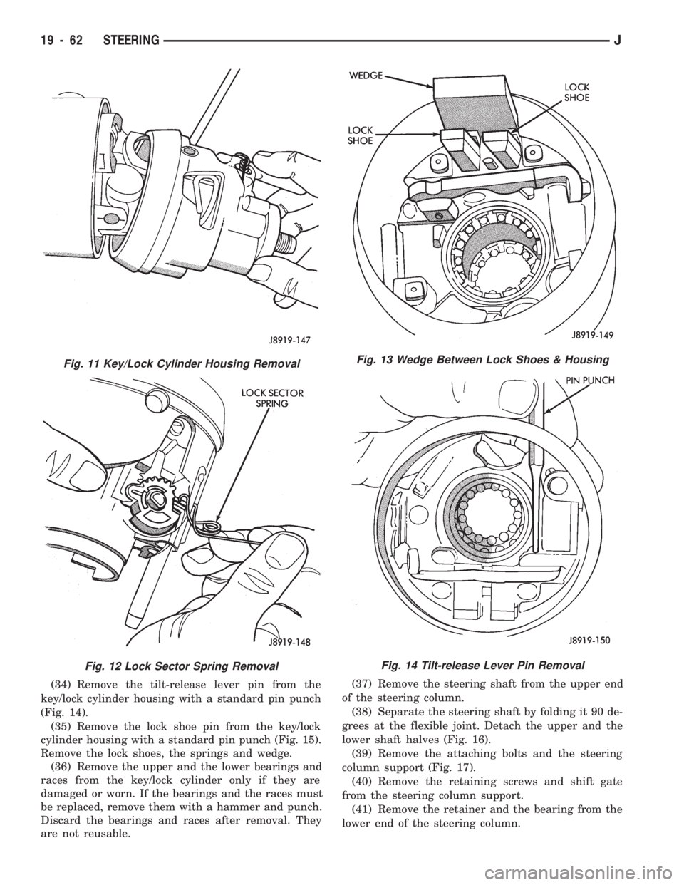JEEP CHEROKEE 1994 Service Repair Manual (34) Remove the tilt-release lever pin from the
key/lock cylinder housing with a standard pin punch
(Fig. 14).
(35) Remove the lock shoe pin from the key/lock
cylinder housing with a standard pin punc JEEP CHEROKEE 1994 Service Repair Manual (34) Remove the tilt-release lever pin from the
key/lock cylinder housing with a standard pin punch
(Fig. 14).
(35) Remove the lock shoe pin from the key/lock
cylinder housing with a standard pin punc