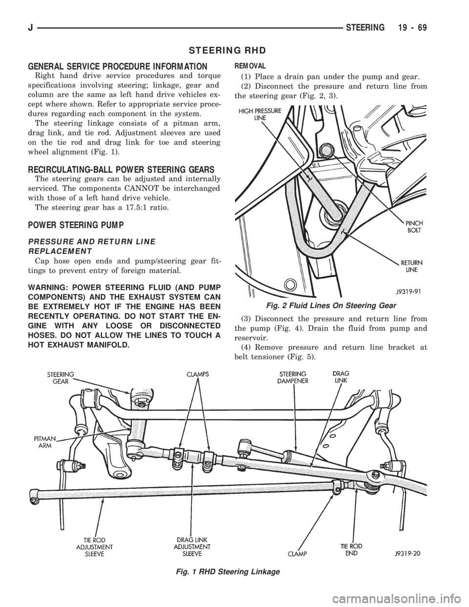JEEP CHEROKEE 1994  Service Repair Manual STEERING RHD
GENERAL SERVICE PROCEDURE INFORMATION
Right hand drive service procedures and torque
specifications involving steering; linkage, gear and
column are the same as left hand drive vehicles e