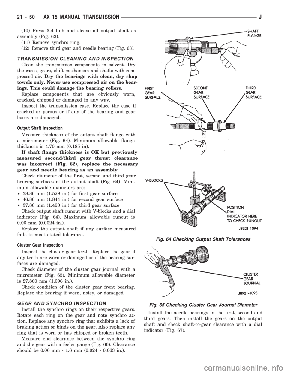 JEEP CHEROKEE 1994  Service Repair Manual (10) Press 3-4 hub and sleeve off output shaft as
assembly (Fig. 63).
(11) Remove synchro ring.
(12) Remove third gear and needle bearing (Fig. 63).
TRANSMISSION CLEANING AND INSPECTION
Clean the tran