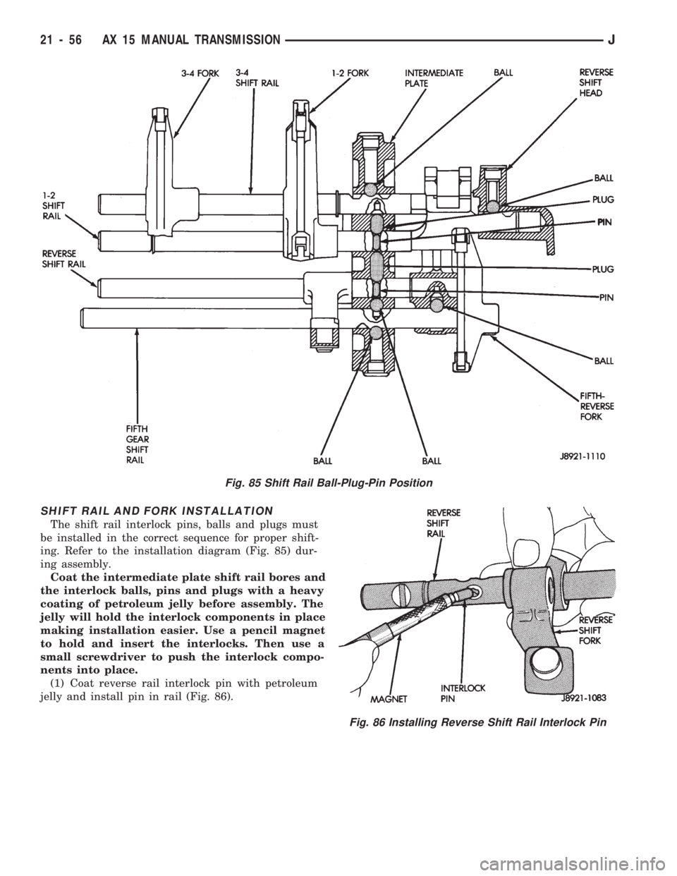 JEEP CHEROKEE 1994  Service Repair Manual SHIFT RAIL AND FORK INSTALLATION
The shift rail interlock pins, balls and plugs must
be installed in the correct sequence for proper shift-
ing. Refer to the installation diagram (Fig. 85) dur-
ing as