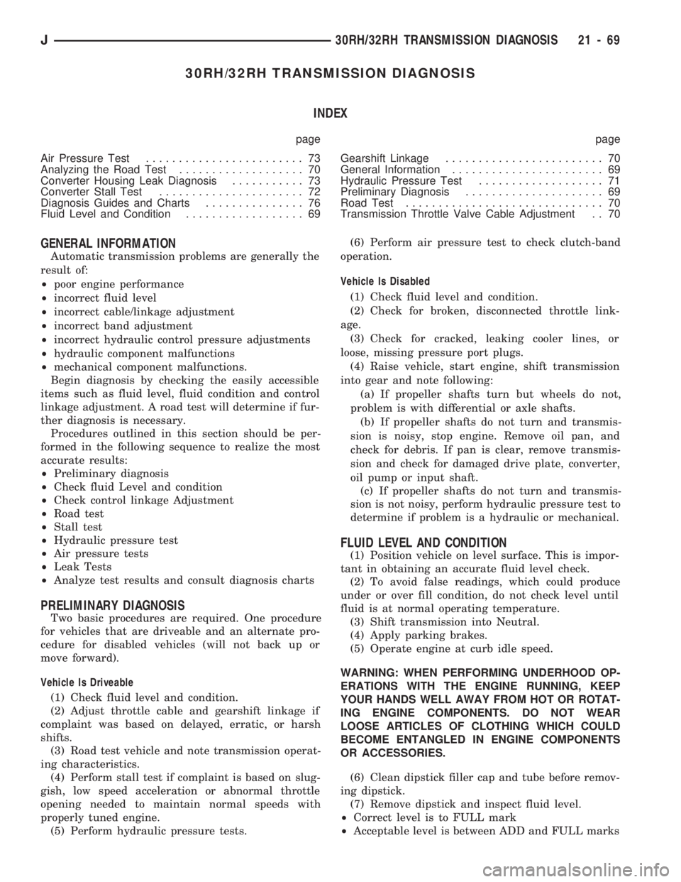 JEEP CHEROKEE 1994  Service Repair Manual 30RH/32RH TRANSMISSION DIAGNOSIS
INDEX
page page
Air Pressure Test........................ 73
Analyzing the Road Test................... 70
Converter Housing Leak Diagnosis........... 73
Converter Sta