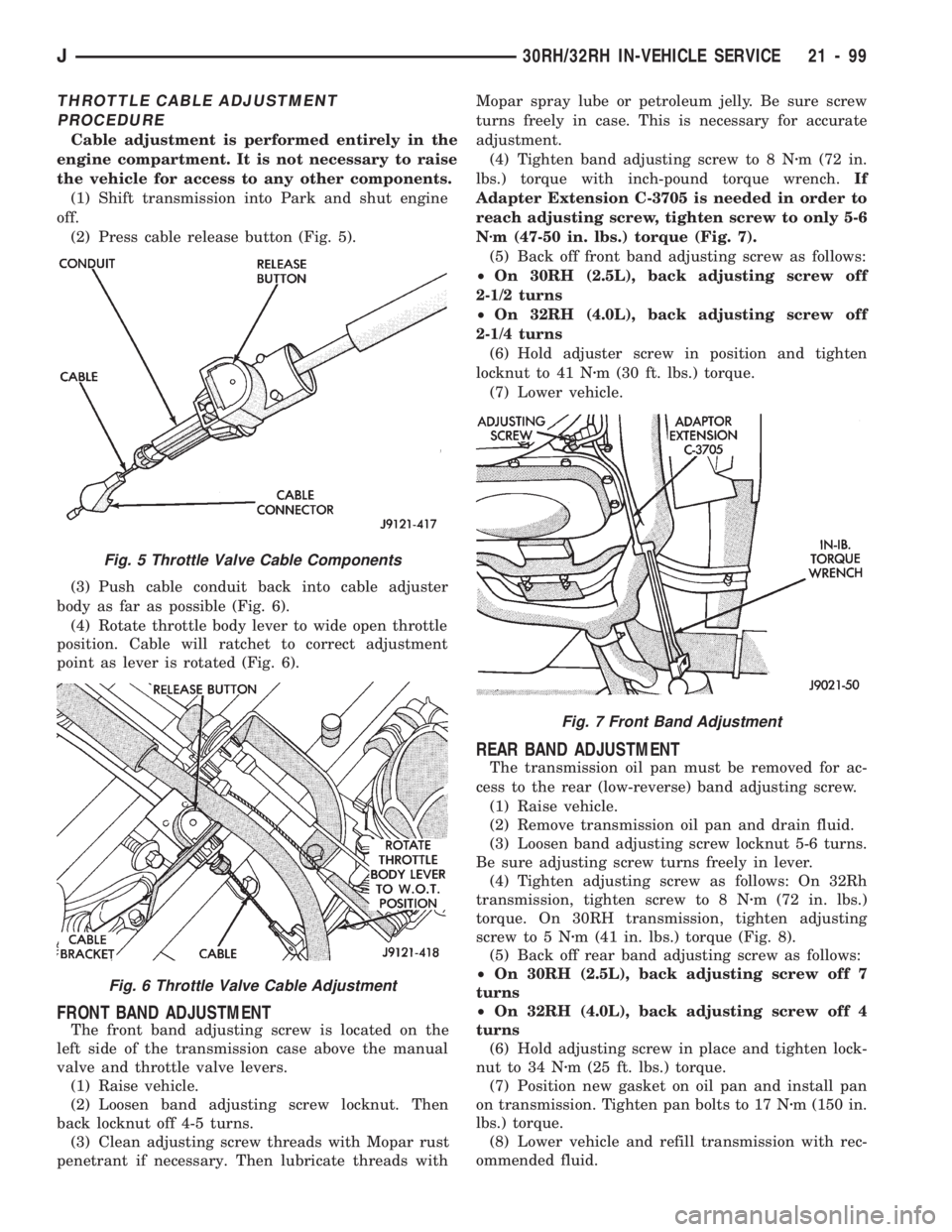 JEEP CHEROKEE 1994  Service Repair Manual THROTTLE CABLE ADJUSTMENT
PROCEDURE
Cable adjustment is performed entirely in the
engine compartment. It is not necessary to raise
the vehicle for access to any other components.
(1) Shift transmissio