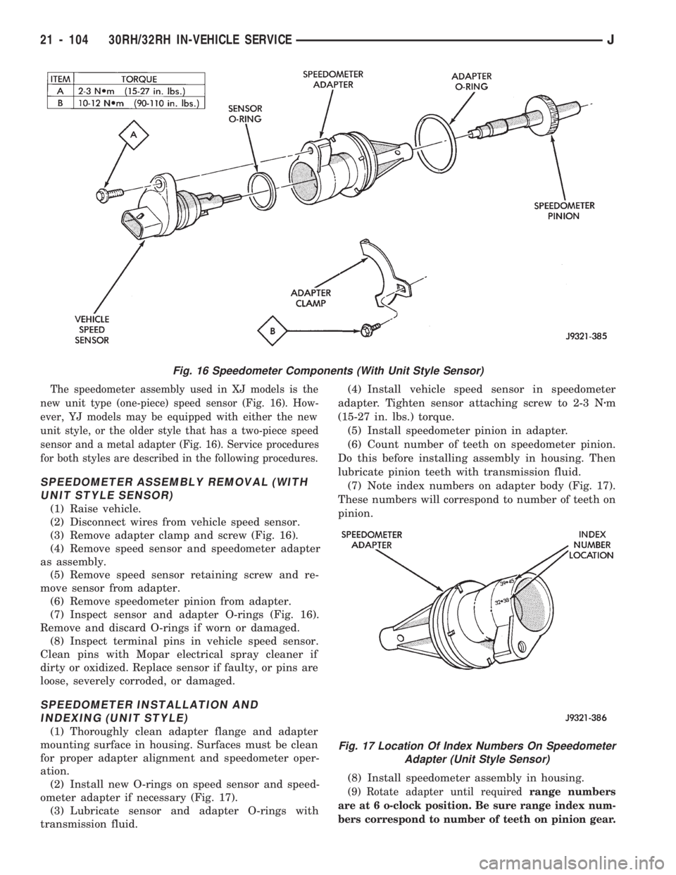 JEEP CHEROKEE 1994  Service Repair Manual The speedometer assembly used in XJ models is the
new unit type (one-piece) speed sensor (Fig. 16). How-
ever, YJ models may be equipped with either the new
unit style, or the older style that has a t