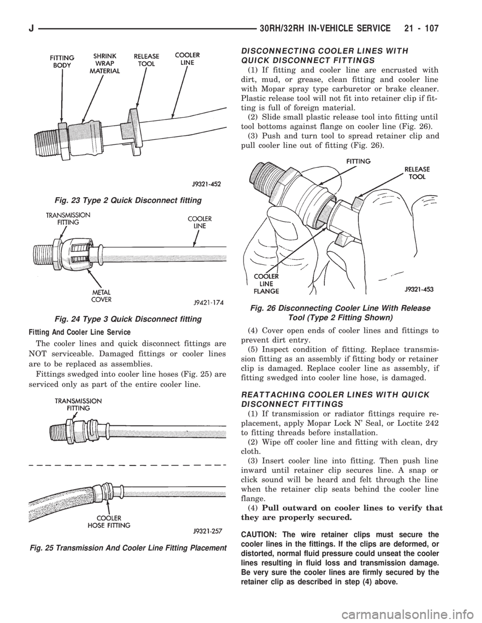 JEEP CHEROKEE 1994  Service Repair Manual Fitting And Cooler Line Service
The cooler lines and quick disconnect fittings are
NOT serviceable. Damaged fittings or cooler lines
are to be replaced as assemblies.
Fittings swedged into cooler line