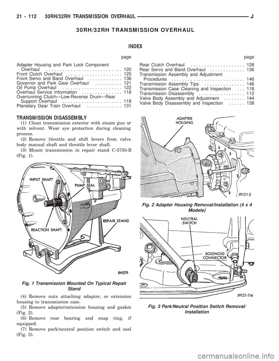 JEEP CHEROKEE 1994  Service Repair Manual 30RH/32RH TRANSMISSION OVERHAUL
INDEX
page page
Adapter Housing and Park Lock Component
Overhaul............................ 120
Front Clutch Overhaul.................... 125
Front Servo and Band Over