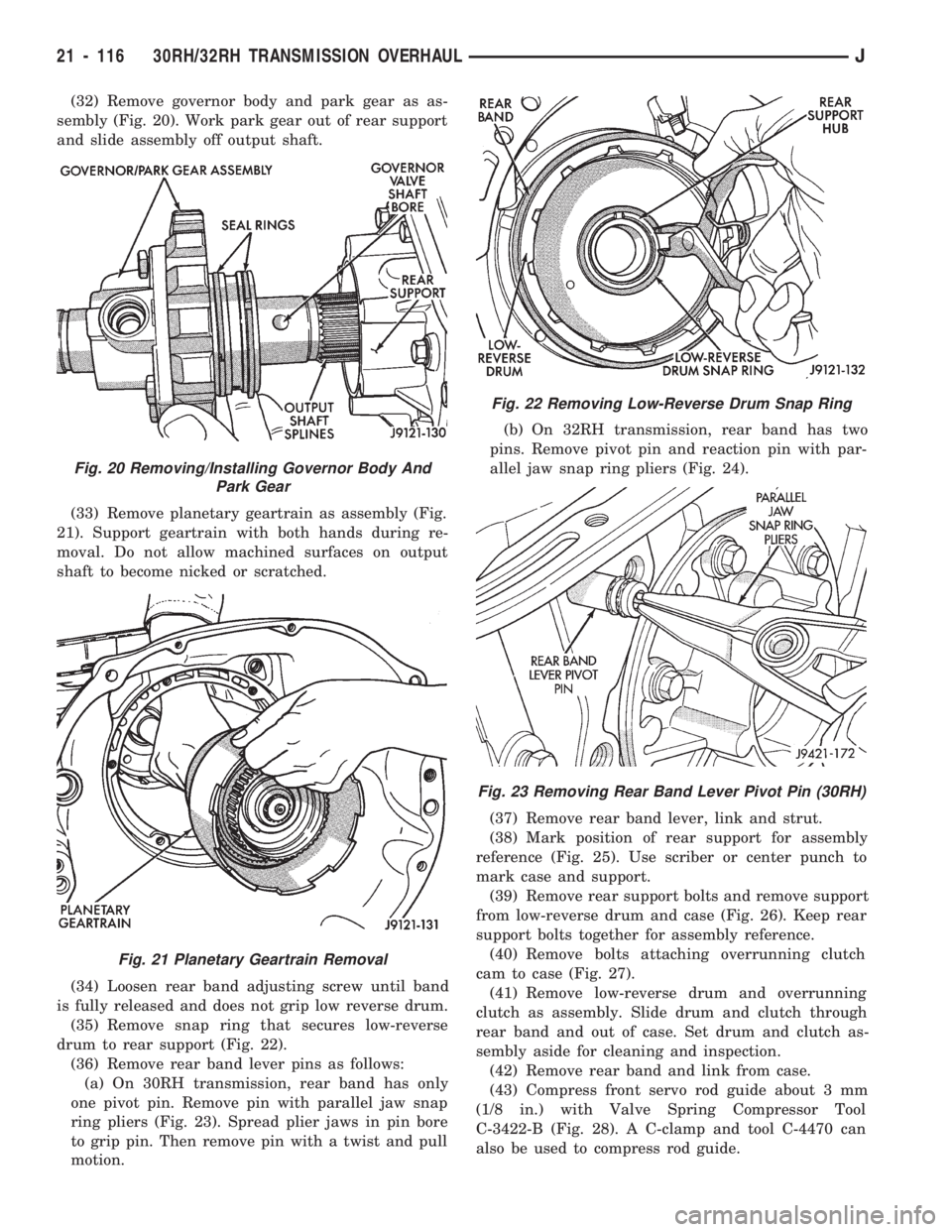JEEP CHEROKEE 1994  Service Repair Manual (32) Remove governor body and park gear as as-
sembly (Fig. 20). Work park gear out of rear support
and slide assembly off output shaft.
(33) Remove planetary geartrain as assembly (Fig.
21). Support 