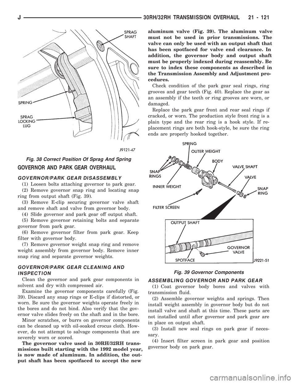 JEEP CHEROKEE 1994  Service Repair Manual GOVERNOR AND PARK GEAR OVERHAUL
GOVERNOR/PARK GEAR DISASSEMBLY
(1) Loosen bolts attaching governor to park gear.
(2) Remove governor snap ring and locating snap
ring from output shaft (Fig. 39).
(3) R